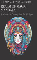 Realm of Magic Mandala Coloring Book: A Whimsical Coloring Book for All Ages