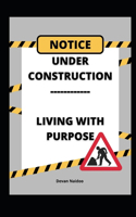 Under Construction - Living with Purpose