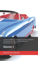 Colors on Wheels: A Therapeutic Journey through the Universe of Cars - Coloring Book for Enthusiasts and Artists: Volume 1
