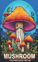 Mushroom Coloring Book For Fun: Anti-Stress, Anxiety and Relaxation For Mushroom Lovers, Fantasy Mushroom Coloring Pages For Kids and Teens