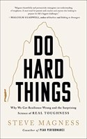 Do Hard Things - Why We Get Resilience Wrong And The Surprising Science of Real Toughness