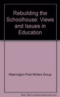 Rebuilding the Schoolhouse: Views and Issues in Education