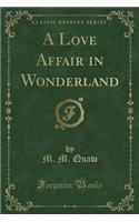 A Love Affair in Wonderland (Classic Reprint)