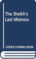 The Sheikh's Last Mistress