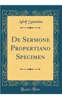 De Sermone Propertiano Specimen (Classic Reprint)