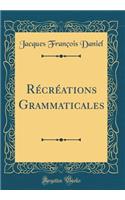 Récréations Grammaticales (Classic Reprint)