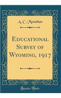 Educational Survey of Wyoming, 1917 (Classic Reprint)