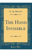 The Hand Invisible (Classic Reprint)