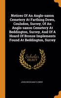 Notices Of An Anglo-saxon Cemetery At Farthing Down, Coulsdon, Surrey, Of An Anglo-saxon Cemetery At Beddington, Surrey, And Of A Hoard Of Bronze Implements Found At Beddington, Surrey