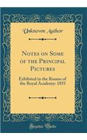 Notes on Some of the Principal Pictures: Exhibited in the Rooms of the Royal Academy: 1855 (Classic Reprint)