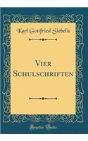 Vier Schulschriften (Classic Reprint)