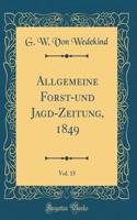 Allgemeine Forst-Und Jagd-Zeitung, 1849, Vol. 15 (Classic Reprint)