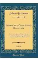 Physikalisch-Ökonomische Bibliothek, Vol. 20: Worinn Von Den Neuesten Büchern, Welche Die Naturgeschichte, Naturlehre Und Die Land-Und Stadtwirthschaft Betreffen, Zuverlässige Und Volständige Na