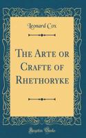 The Arte or Crafte of Rhethoryke (Classic Reprint)