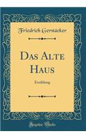 Das Alte Haus: Erzählung (Classic Reprint)