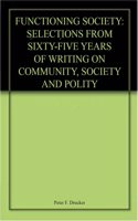 FUNCTIONING SOCIETY: SELECTIONS FROM SIXTY-FIVE YEARS OF WRITING ON COMMUNITY, SOCIETY AND POLITY