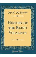 History of the Blind Vocalists (Classic Reprint)