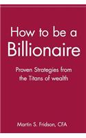 How to be a Billionaire