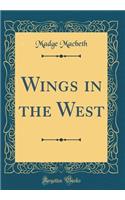 Wings in the West (Classic Reprint)