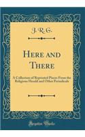 Here and There: A Collection of Reprinted Pieces From the Religious Herald and Other Periodicals (Classic Reprint)