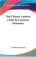 The Chinese Lantern a Play by Laurence Housman
