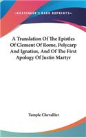 Translation Of The Epistles Of Clement Of Rome, Polycarp And Ignatius, And Of The First Apology Of Justin Martyr