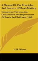 Manual Of The Principles And Practice Of Road-Making: Comprising The Location, Construction And Improvement Of Roads And Railroads (1850)