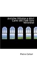 Antiche Villotte E Altri Canti del Folk-Lore Veronese