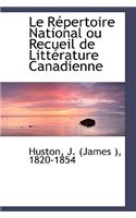 Le R Pertoire National Ou Recueil de Litt Rature Canadienne