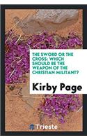 The Sword or the Cross: Which Should Be the Weapon of the Christian Militant?