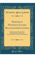 Friedrich Heinrich Jacobis Religionsphilosophie: Habilitationsschrift, Der Hohen Philosophischen FakultÃ¤t Der Ruprecht-Karls-UniversitÃ¤t Zu Heidelberg (Classic Reprint)