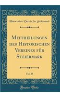 Mittheilungen des Historischen Vereines für Steiermark, Vol. 15 (Classic Reprint)