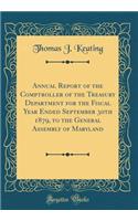 Annual Report of the Comptroller of the Treasury Department for the Fiscal Year Ended September 30th 1879, to the General Assembly of Maryland (Classic Reprint)