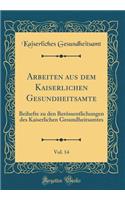 Arbeiten aus dem Kaiserlichen Gesundheitsamte, Vol. 14: Beihefte zu den Berössentlichungen des Kaiserlichen Gesundheitsamtes (Classic Reprint)