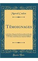 Témoignages: J.-H. Fabre, l'Homme Et l'Oeuvre; Moréas Dévoilé, l'Hellénisme de Maurice Barrés; L'Entomologie Et J.-H. Fabre; André Rouveyre, Éphraïm Mikhaël (Classic Reprint)