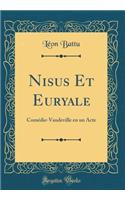 Nisus Et Euryale: Comédie-Vaudeville en un Acte (Classic Reprint)