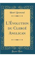 L'Évolution du Clergé Anglican (Classic Reprint)