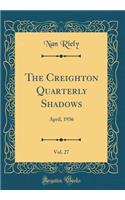 The Creighton Quarterly Shadows, Vol. 27: April, 1936 (Classic Reprint)