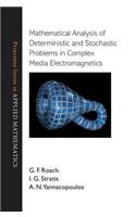 Mathematical Analysis of Deterministic and Stochastic Problems in Complex Media Electromagnetics