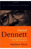 Daniel Dennett: Reconciling Science and Our Self-Conception(Key Contemporary Thinkers)