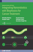 Integrating Nanorobotics with Biophysics for Cancer Treatment