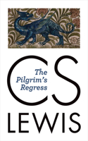 Pilgrim's Regress: An Allegorical Apology for Christianity, Reason, and Romanticism
