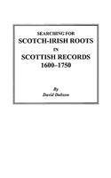 Searching for Scotch-Irish Roots in Scottish Records, 1600-1750