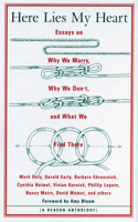 Here Lies My Heart: Essays on Why We Marry, Why We Don't, and What We Find There