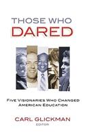 Those Who Dared: Five Visionaries Who Changed American Education
