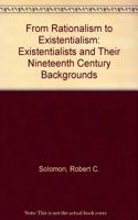 From Rationalism to Existentialism