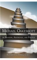 Michael Oakeshott on Religion, Aesthetics, and Politics