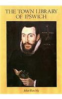 The Town Library of Ipswich Provided for the Use of the Town Preachers in 1599