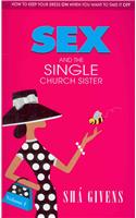 Sex and the Single Church Sister: How to Keep Your Dress on When You Want to Take It Off
