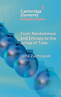 From Randomness and Entropy to the Arrow of Time: (Elements in the Philosophy of Physics)